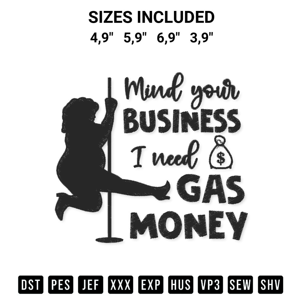 Elevate your next project with our Mind Your Business I Need Gas Money Funny Womens Prices Gas Money Logo Embroidery Design embroidery file. Shop high-quality digital patterns instantly at Designspacks.com. Available sizes: 4,9", 5,9", 6,9", 3,9".