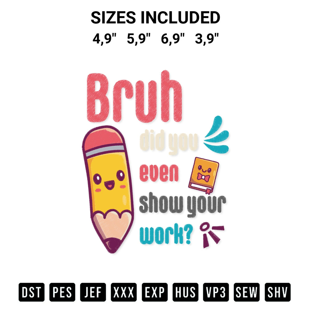 Get the Bruh Did You Even Show Your Work Humorous Funny Math Teacher Logo Embroidery Design embroidery design for your custom crafts! Premium digitized files available for instant download at Designspacks.com. Available sizes: 4,9", 5,9", 6,9", 3,9".