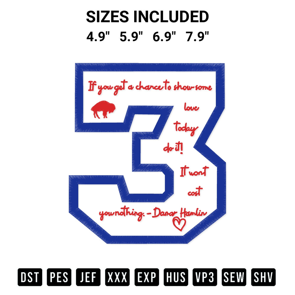 Discover the perfect addition to your crafting collection: Damar Hamlin 3 If You Get A Chance To Show Some Love Today Do It Embroidery Design embroidery file. Instantly available at Designspacks.com. Available sizes: 4.9", 5.9", 6.9", 7.9".