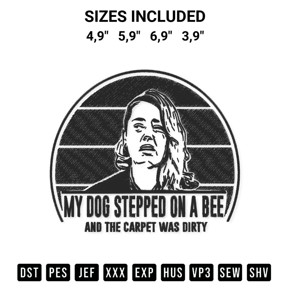 Looking for the perfect pattern? Download the My Dog Stepped On A Bee And The Carpet Was Dirty Logo Embroidery Design embroidery design today at Designspacks.com. Crisp, clean stitching guaranteed. Available sizes: 4,9", 5,9", 6,9", 3,9".