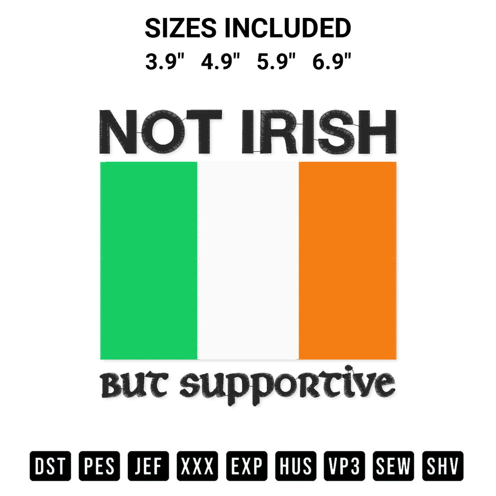 Discover the perfect addition to your crafting collection: Not Irish But Supportive Ireland Flag Embroidery Design embroidery file. Instantly available at Designspacks.com. Available sizes: 3.9", 4.9", 5.9", 6.9".