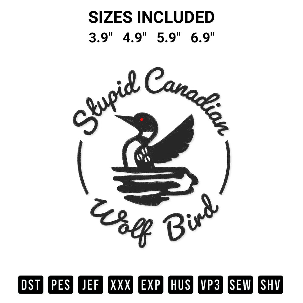 Shop the Stupid Canadian Wolf Bird Loon Embroidery Design machine embroidery pattern at Designspacks.com. Beautifully digitized for flawless stitching on any fabric. Available sizes: 3.9", 4.9", 5.9", 6.9".