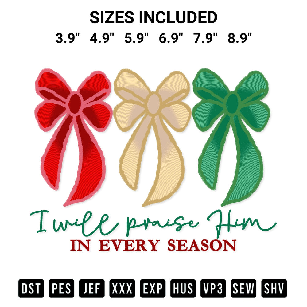 Get the I Will Praise Him In Every Season Embroidery Design embroidery design for your custom crafts! Premium digitized files available for instant download at Designspacks.com. Available sizes: 3.9", 4.9", 5.9", 6.9", 7.9", 8.9".