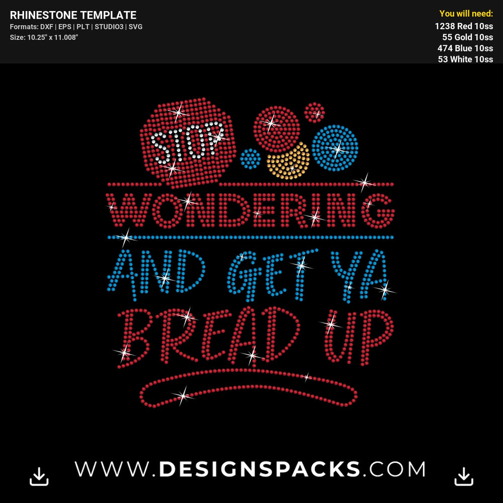 Stop Wondering And Get Ya Bread Up Rhinestone Digital Template