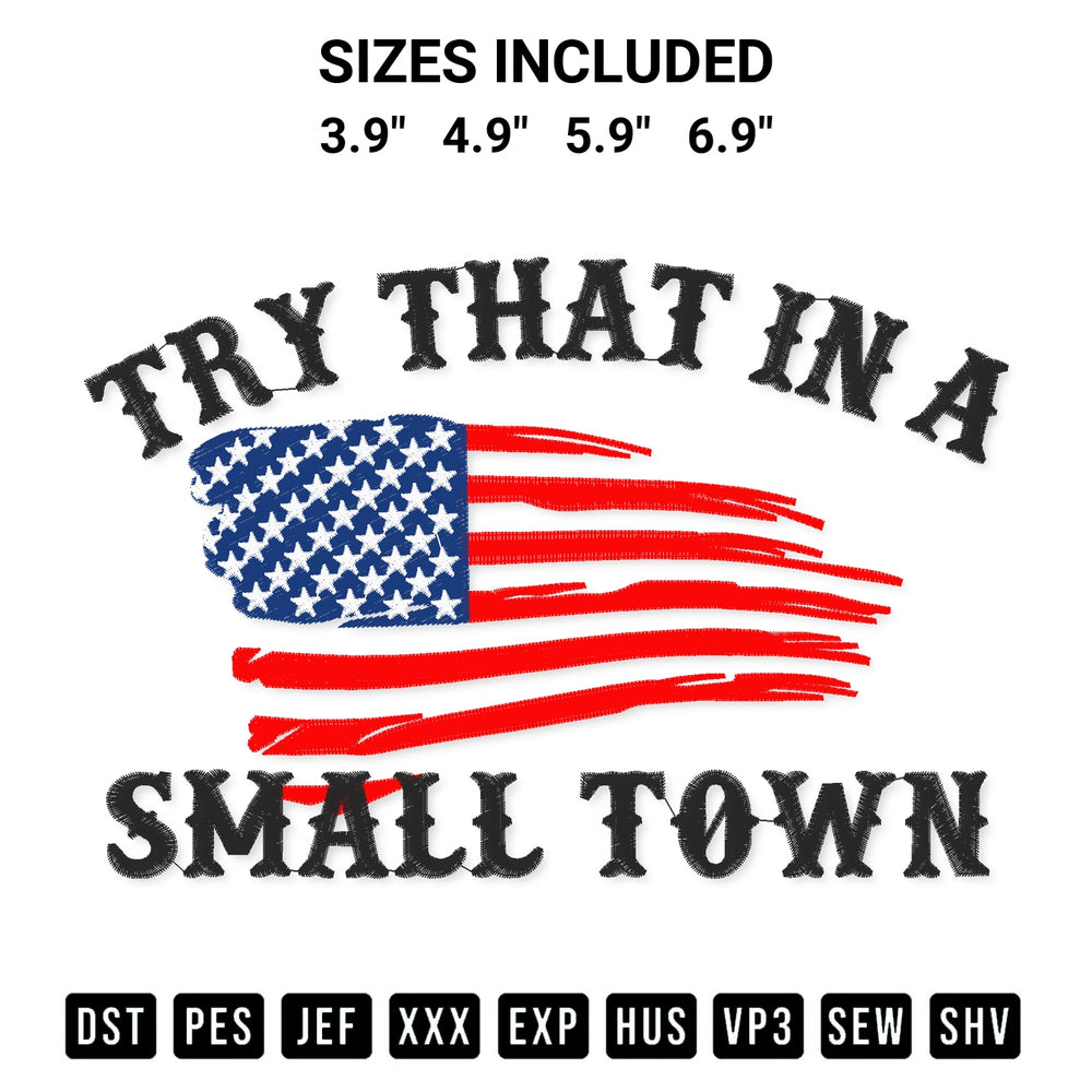 Discover the perfect addition to your crafting collection: Usa Flag Try That In A Small Town Embroidery Design embroidery file. Instantly available at Designspacks.com. Available sizes: 3.9", 4.9", 5.9", 6.9".