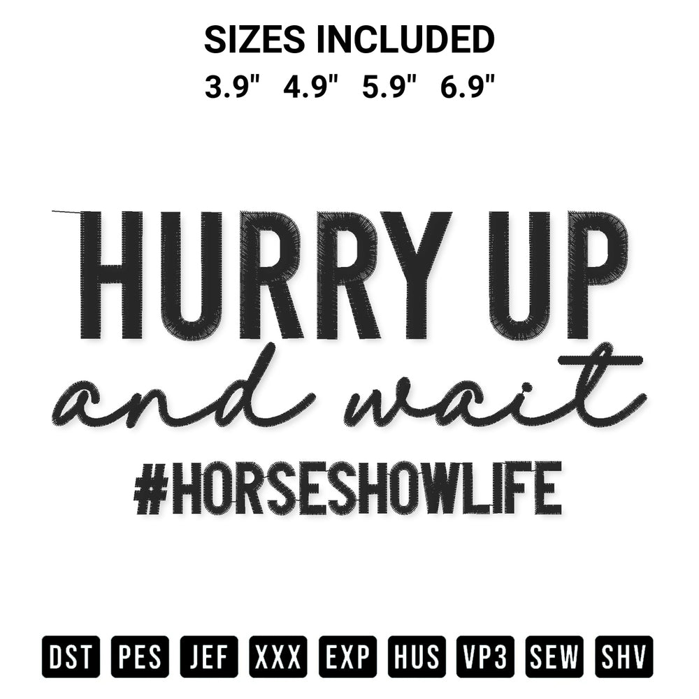 Get the Hurry Up And Wait Horse Show Life Embroidery Design embroidery design for your custom crafts! Premium digitized files available for instant download at Designspacks.com. Available sizes: 3.9", 4.9", 5.9", 6.9".