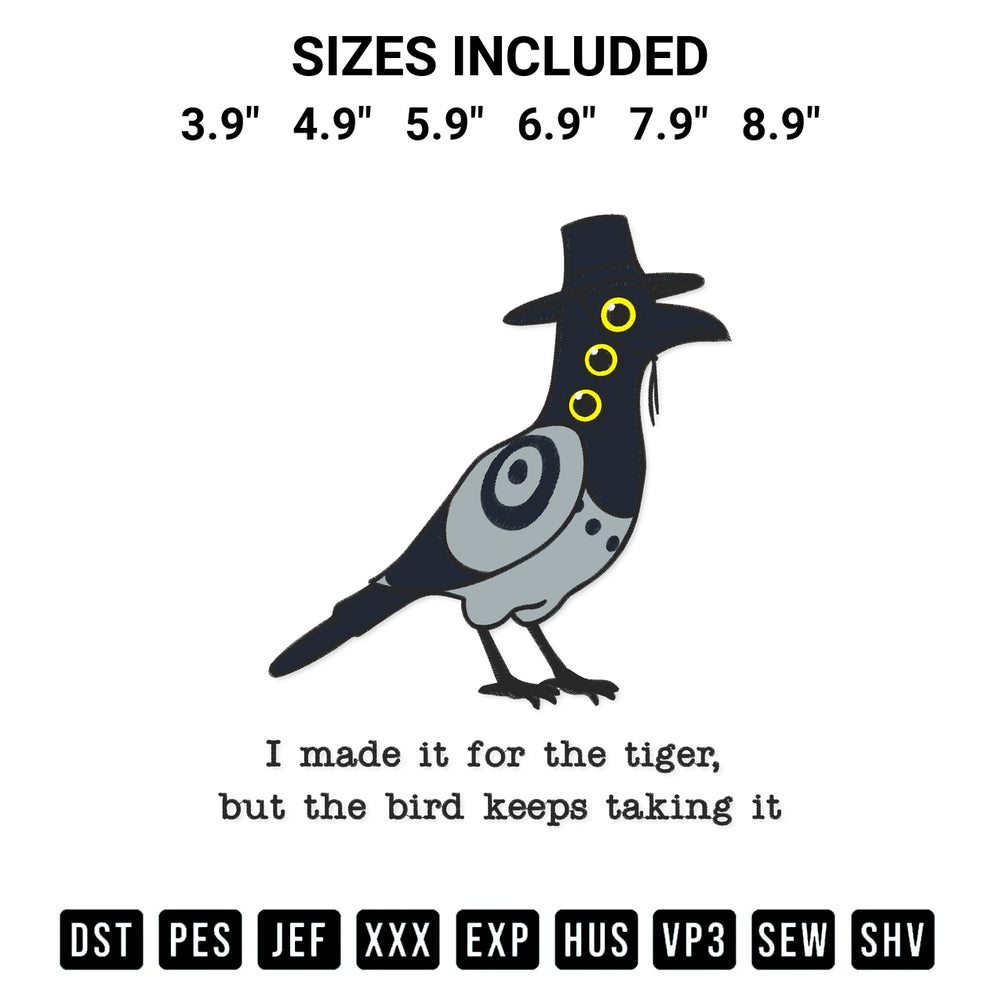 Add a unique touch to your apparel with the I Made It For The Tiger But The Bird Embroidery Design embroidery file. Premium instant download available now on Designspacks.com. Available sizes: 3.9", 4.9", 5.9", 6.9", 7.9", 8.9".