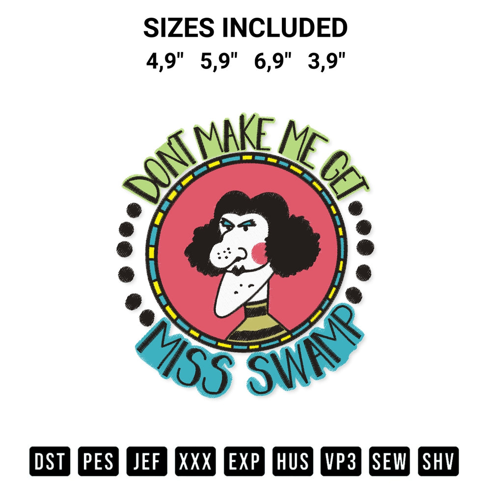Get the Dont Make Me Get Miss Swamp Miss Nelson Logo Embroidery Design embroidery design for your custom crafts! Premium digitized files available for instant download at Designspacks.com. Available sizes: 4,9", 5,9", 6,9", 3,9".