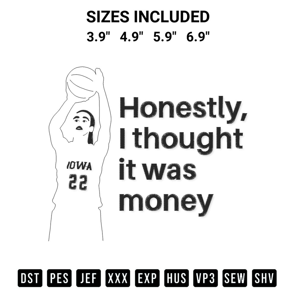 Looking for the perfect pattern? Download the Honestly I Thought It Was Money Embroidery Design embroidery design today at Designspacks.com. Crisp, clean stitching guaranteed. Available sizes: 3.9", 4.9", 5.9", 6.9".