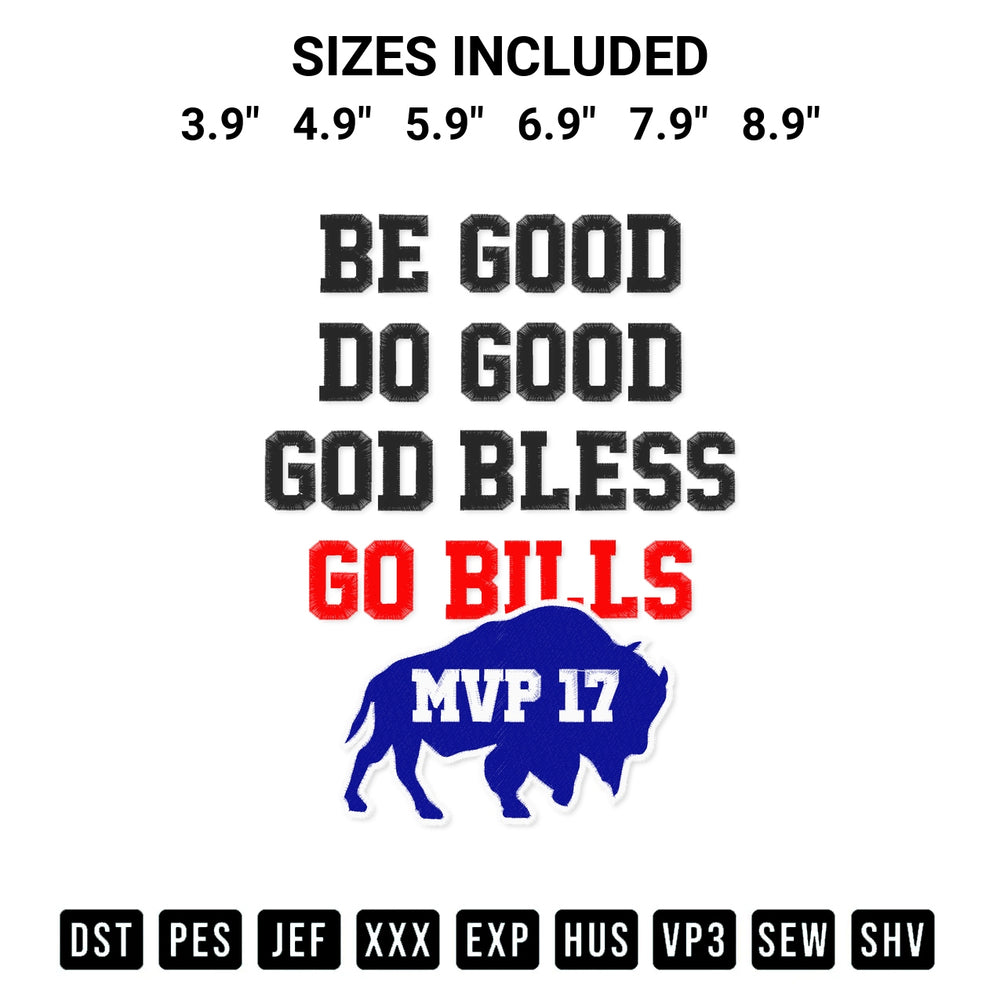 Get the Be Good Do Good God Bless Go Bills Mvp 17 Embroidery Design embroidery design for your custom crafts! Premium digitized files available for instant download at Designspacks.com. Available sizes: 3.9", 4.9", 5.9", 6.9", 7.9", 8.9".