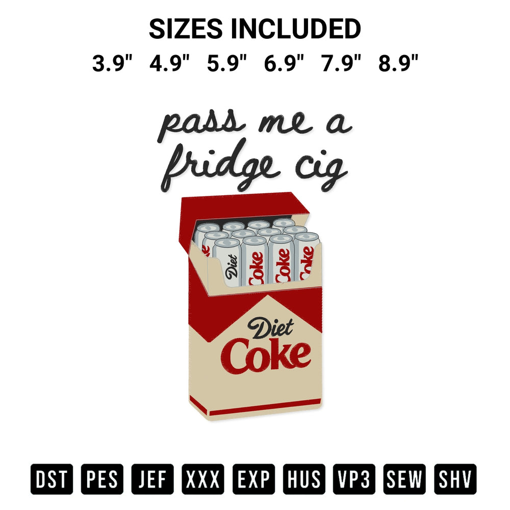 Get the Pass Me A Fridge Cig Diet Coke Embroidery Design embroidery design for your custom crafts! Premium digitized files available for instant download at Designspacks.com. Available sizes: 3.9", 4.9", 5.9", 6.9", 7.9", 8.9".