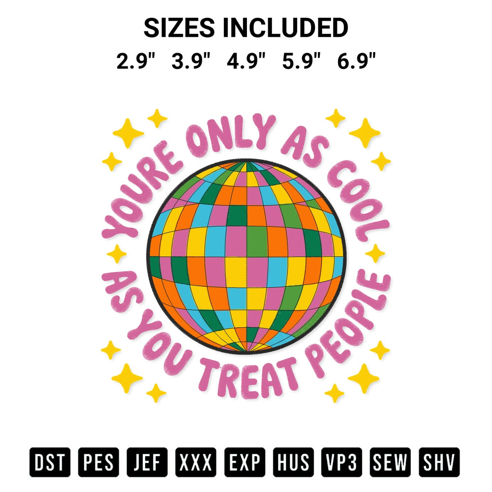 Create amazing crafts with the Youre Only As Cool As You Treat People Embroidery Design embroidery file. High-quality digital download from Designspacks.com, perfect for beginners and pros. Available sizes: 2.9", 3.9", 4.9", 5.9", 6.9".