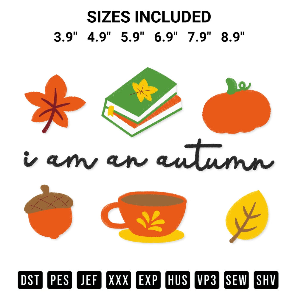 Get the I Am An Autumn Embroidery Design embroidery design for your custom crafts! Premium digitized files available for instant download at Designspacks.com. Available sizes: 3.9", 4.9", 5.9", 6.9", 7.9", 8.9".