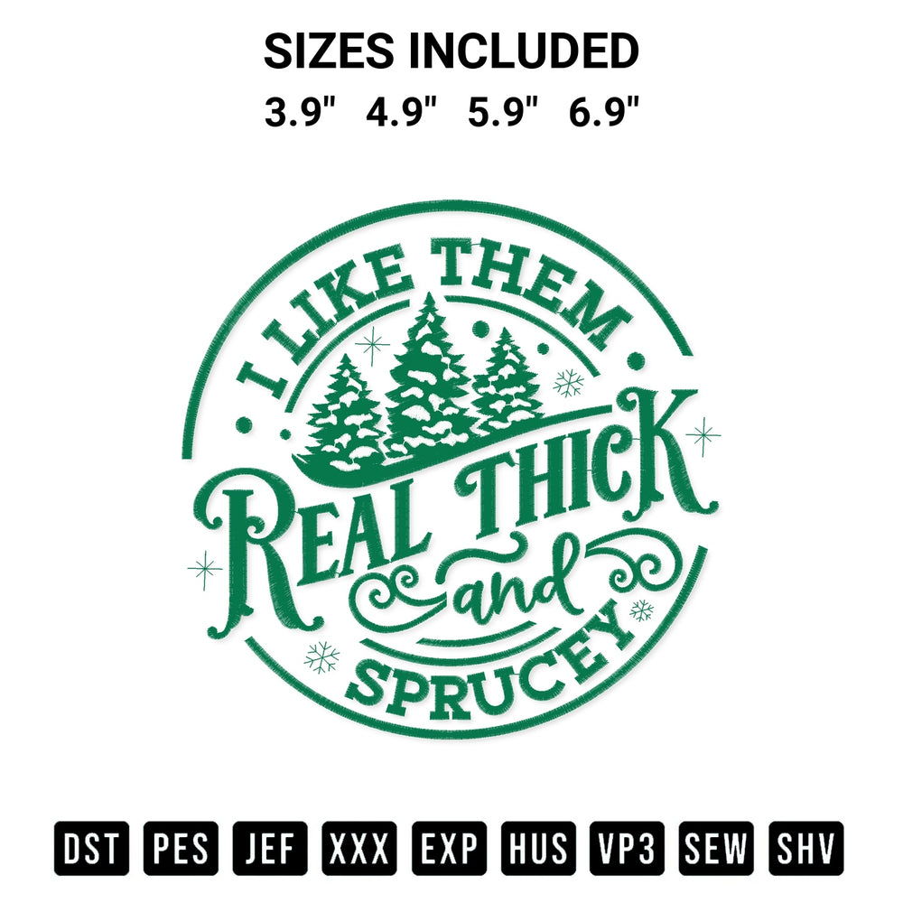 Looking for the perfect pattern? Download the I Like Them Real Thick And Sprucey Embroidery Design embroidery design today at Designspacks.com. Crisp, clean stitching guaranteed. Available sizes: 3.9", 4.9", 5.9", 6.9".