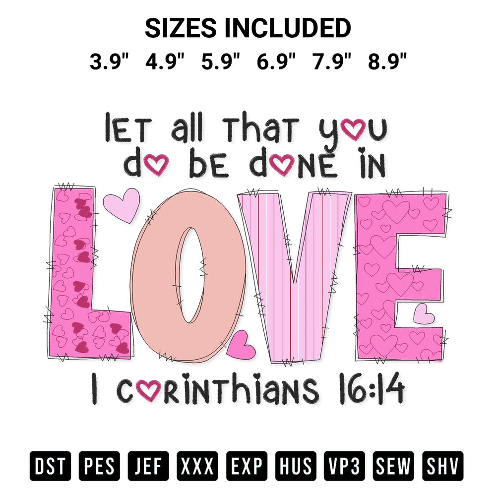 Elevate your next project with our Let All That You Do Be Done In Love Embroidery Design embroidery file. Shop high-quality digital patterns instantly at Designspacks.com. Available sizes: 3.9", 4.9", 5.9", 6.9", 7.9", 8.9".