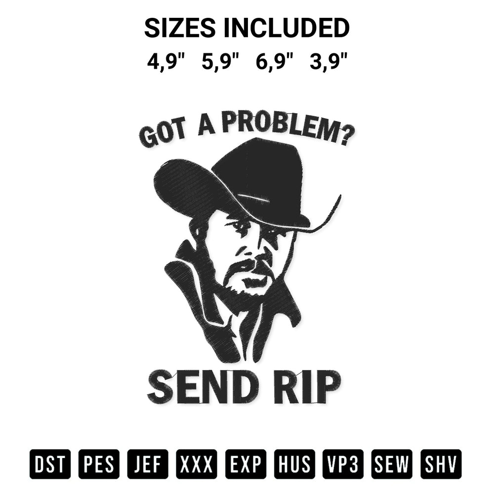 Get the Got A Problem Send Rip Yellowstone Rip Wheeler Funny Logo Embroidery Design embroidery design for your custom crafts! Premium digitized files available for instant download at Designspacks.com. Available sizes: 4,9", 5,9", 6,9", 3,9".