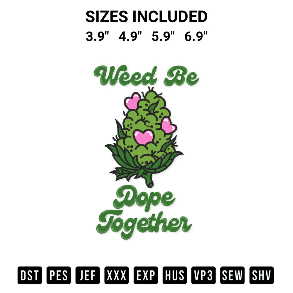 Stitch like a pro with the Weed Be Dope Together Embroidery Design embroidery pattern from Designspacks.com. High-quality digital machine embroidery file. Available sizes: 3.9", 4.9", 5.9", 6.9".