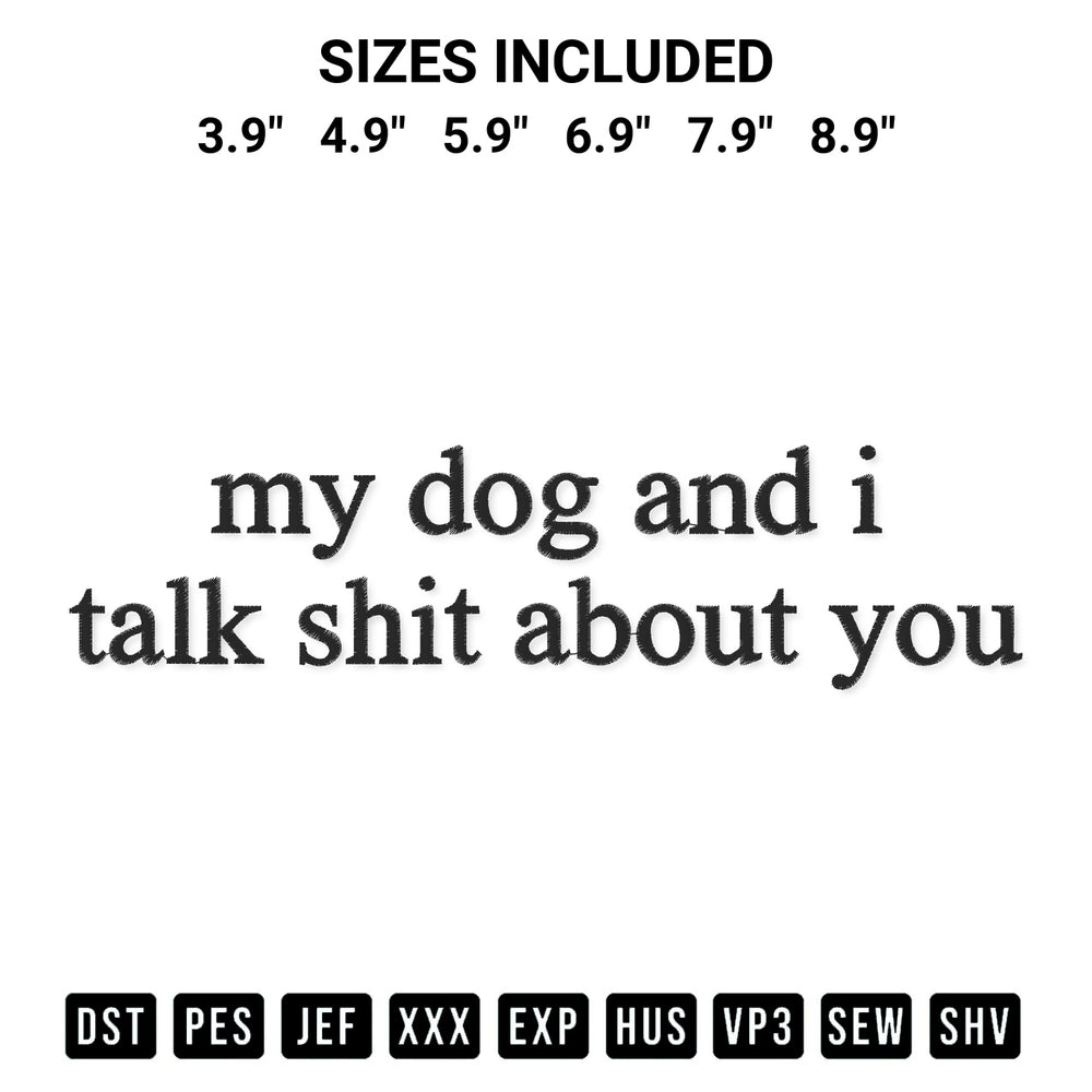 Shop the My Dogs And I Talk Shit About You Embroidery Design machine embroidery pattern at Designspacks.com. Beautifully digitized for flawless stitching on any fabric. Available sizes: 3.9", 4.9", 5.9", 6.9", 7.9", 8.9".