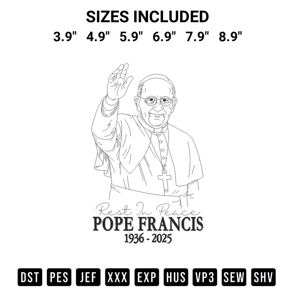 Get the Rest In Peace Pope Francis 1936 2025 Embroidery Design embroidery design for your custom crafts! Premium digitized files available for instant download at Designspacks.com. Available sizes: 3.9", 4.9", 5.9", 6.9", 7.9", 8.9".