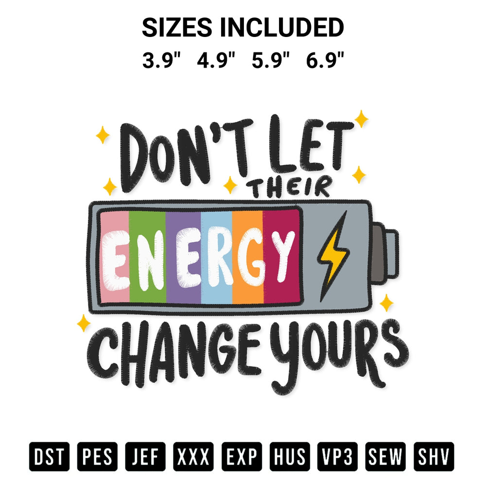 Shop the Dont Let Their Energy Change Yours Embroidery Design machine embroidery pattern at Designspacks.com. Beautifully digitized for flawless stitching on any fabric. Available sizes: 3.9", 4.9", 5.9", 6.9".