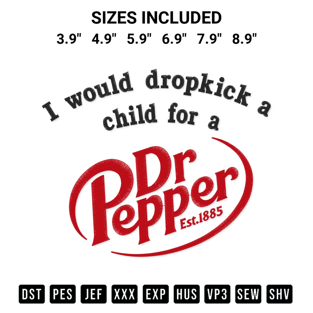 Elevate your next project with our I Would Dropkick A Child For A Dr Pepper Embroidery Design embroidery file. Shop high-quality digital patterns instantly at Designspacks.com. Available sizes: 3.9", 4.9", 5.9", 6.9", 7.9", 8.9".