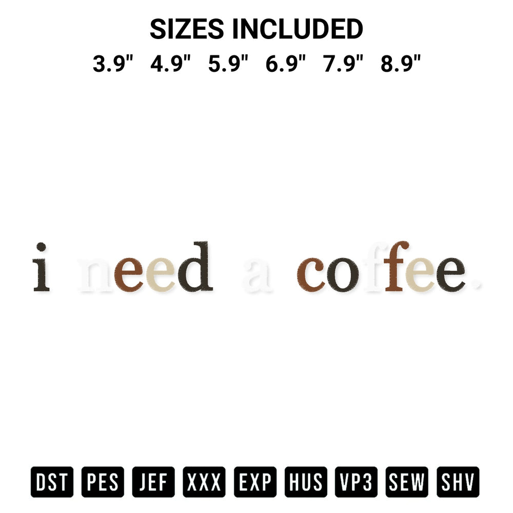 Add a unique touch to your apparel with the I Need A Coffee Embroidery Design embroidery file. Premium instant download available now on Designspacks.com. Available sizes: 3.9", 4.9", 5.9", 6.9", 7.9", 8.9".