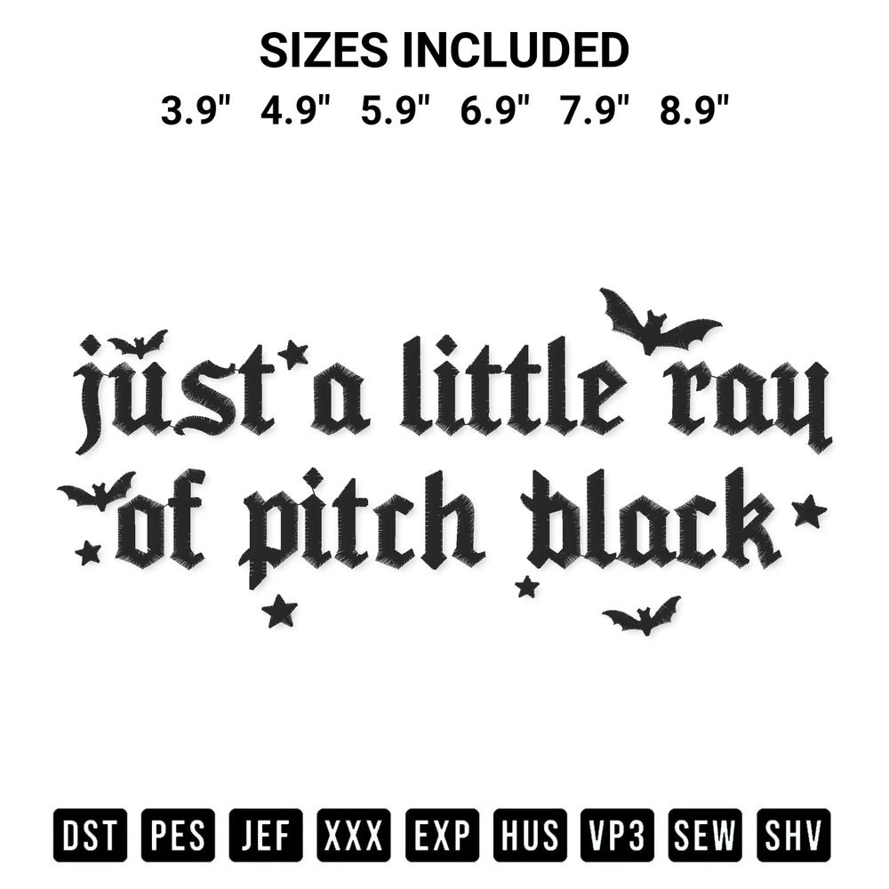 Shop the Just A Little Ray Of Pitch Black Embroidery Design machine embroidery pattern at Designspacks.com. Beautifully digitized for flawless stitching on any fabric. Available sizes: 3.9", 4.9", 5.9", 6.9", 7.9", 8.9".