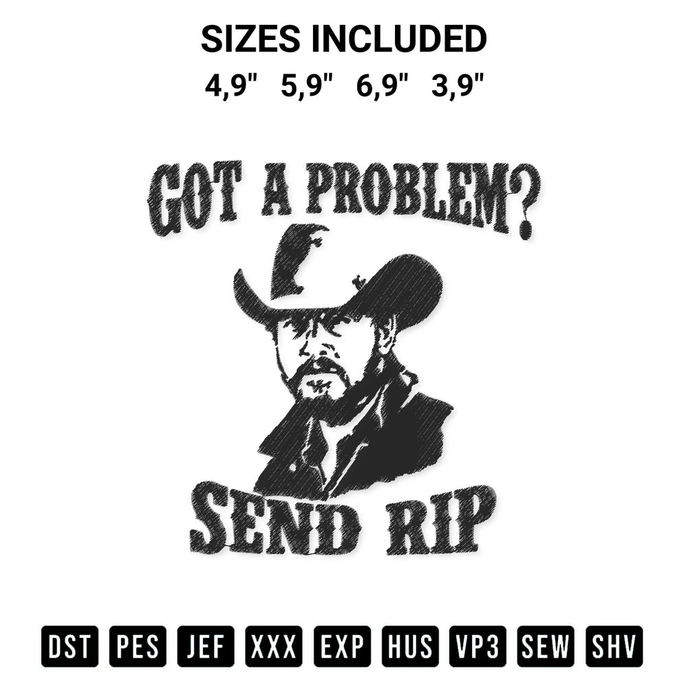 Shop the Yellowstone Got A Problem Send Rip Wheeler Funny Logo Embroidery Design machine embroidery pattern at Designspacks.com. Beautifully digitized for flawless stitching on any fabric. Available sizes: 4,9", 5,9", 6,9", 3,9".