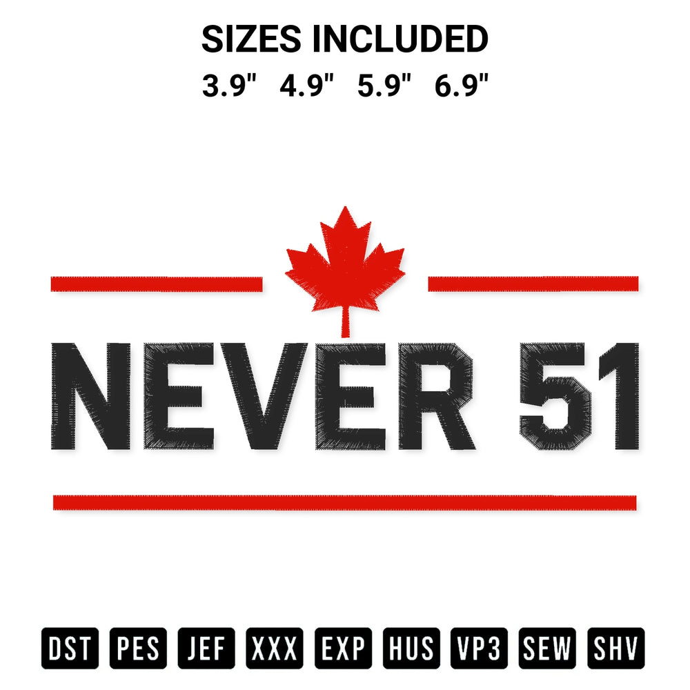 Discover the perfect addition to your crafting collection: Canada 1St Never 51St Embroidery Design embroidery file. Instantly available at Designspacks.com. Available sizes: 3.9", 4.9", 5.9", 6.9".