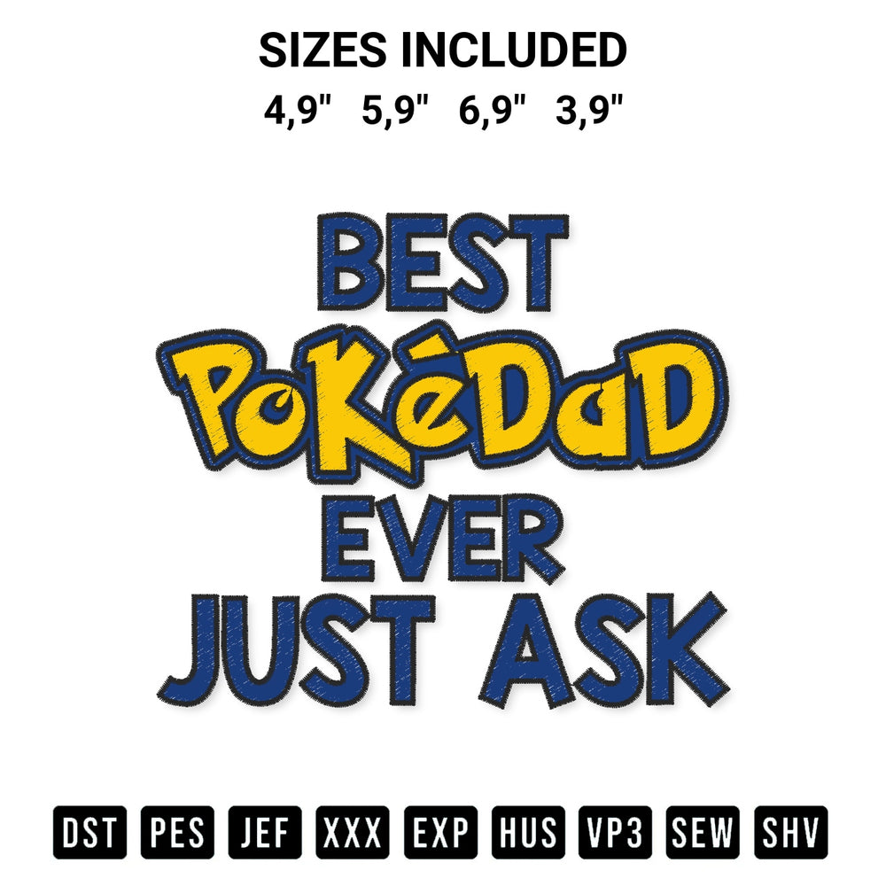 Discover the perfect addition to your crafting collection: Best Pokedad Ever Just Ask Logo Embroidery Design embroidery file. Instantly available at Designspacks.com. Available sizes: 4,9", 5,9", 6,9", 3,9".