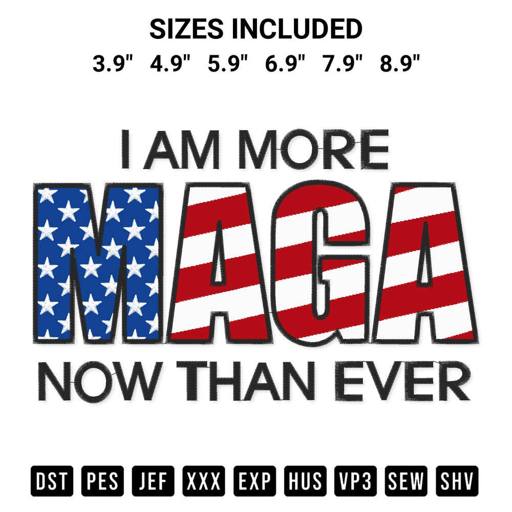 Elevate your next project with our I Am More Maga Now Than Ever Embroidery Design embroidery file. Shop high-quality digital patterns instantly at Designspacks.com. Available sizes: 3.9", 4.9", 5.9", 6.9", 7.9", 8.9".