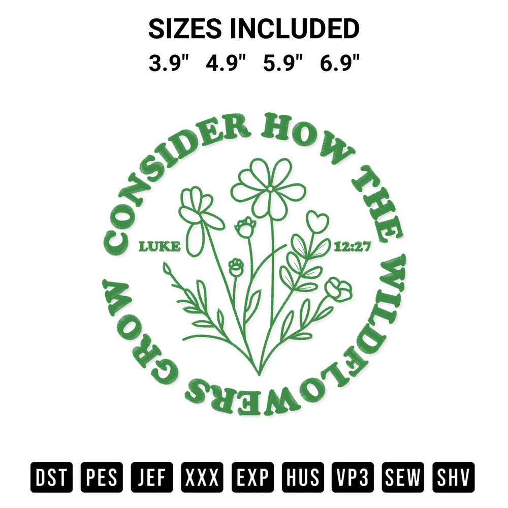 Get the Consider The Wildflowers Grow Christian Embroidery Design embroidery design for your custom crafts! Premium digitized files available for instant download at Designspacks.com. Available sizes: 3.9", 4.9", 5.9", 6.9".