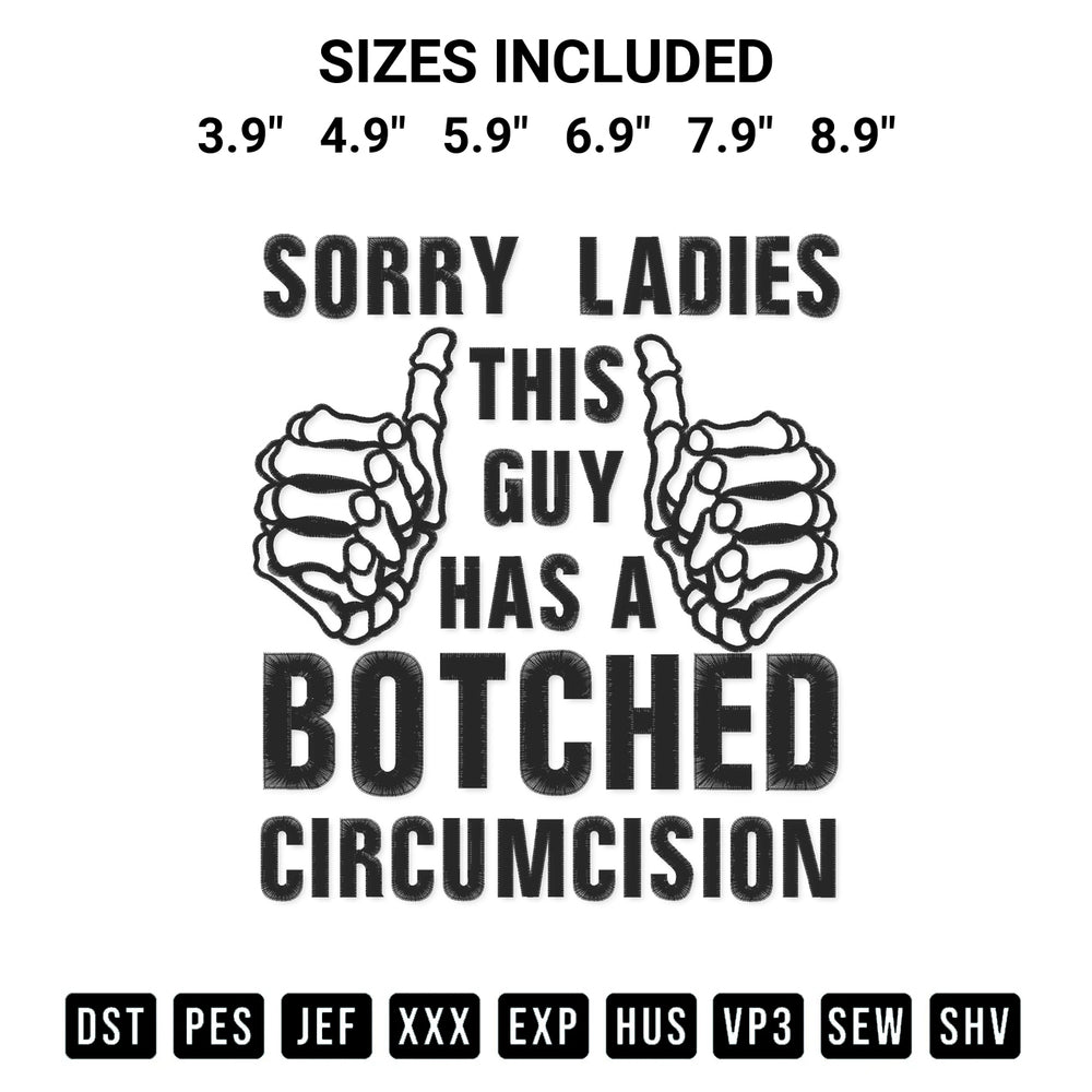 Create amazing crafts with the Sorry Ladies This Guy Has A Botched Circumcision Embroidery Design embroidery file. High-quality digital download from Designspacks.com, perfect for beginners and pros. Available sizes: 3.9", 4.9", 5.9", 6.9", 7.9", 8.9".