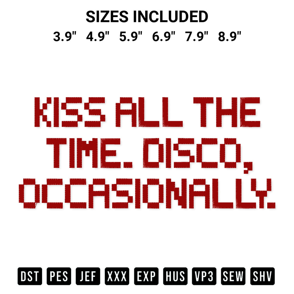 Shop the Kiss All The Time Disco Occasionally Embroidery Design machine embroidery pattern at Designspacks.com. Beautifully digitized for flawless stitching on any fabric. Available sizes: 3.9", 4.9", 5.9", 6.9", 7.9", 8.9".