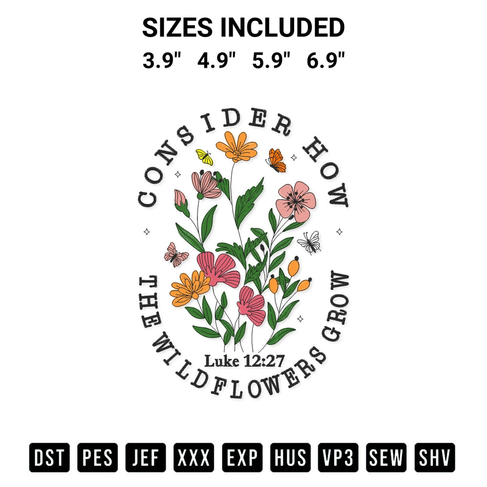 Shop the Consider How The Wildflowers Grow Embroidery Design machine embroidery pattern at Designspacks.com. Beautifully digitized for flawless stitching on any fabric. Available sizes: 3.9", 4.9", 5.9", 6.9".