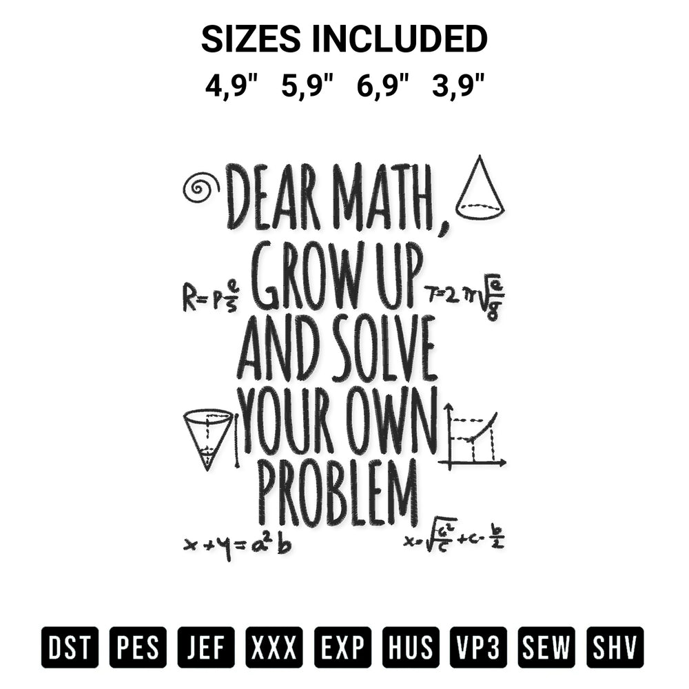 Stitch like a pro with the Dear Math Grow Up And Solve Your Own Problem Funny Math Teacher Gifts Logo Embroidery Design embroidery pattern from Designspacks.com. High-quality digital machine embroidery file. Available sizes: 4,9", 5,9", 6,9", 3,9".