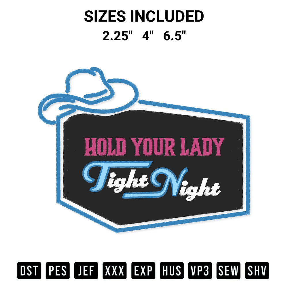 Shop the Hold Your Lady Tight Night Embroidery Design machine embroidery pattern at Designspacks.com. Beautifully digitized for flawless stitching on any fabric. Available sizes: 2.25", 4", 6.5".