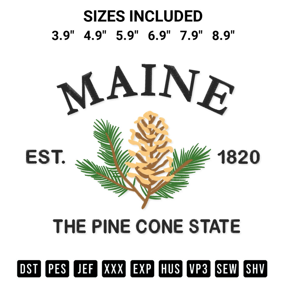 Discover the perfect addition to your crafting collection: Maine Est 1820 The Pine Cone State Embroidery Design embroidery file. Instantly available at Designspacks.com. Available sizes: 3.9", 4.9", 5.9", 6.9", 7.9", 8.9".