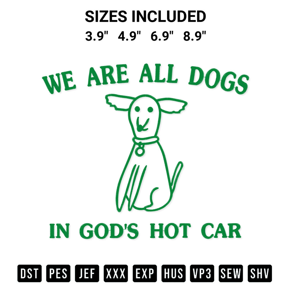 Download the We Are All Dogs In Gods Hot Car Embroidery Design machine embroidery design exclusively at Designspacks.com. Premium digitized pattern for apparel and DIY crafts. Available sizes: 3.9", 4.9", 6.9", 8.9".