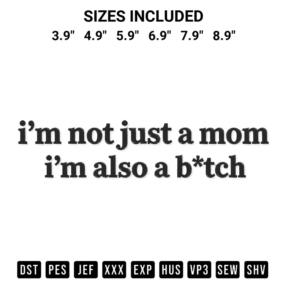 Add a unique touch to your apparel with the Im Not Just A Mom Im Also A Bitch Embroidery Design embroidery file. Premium instant download available now on Designspacks.com. Available sizes: 3.9", 4.9", 5.9", 6.9", 7.9", 8.9".