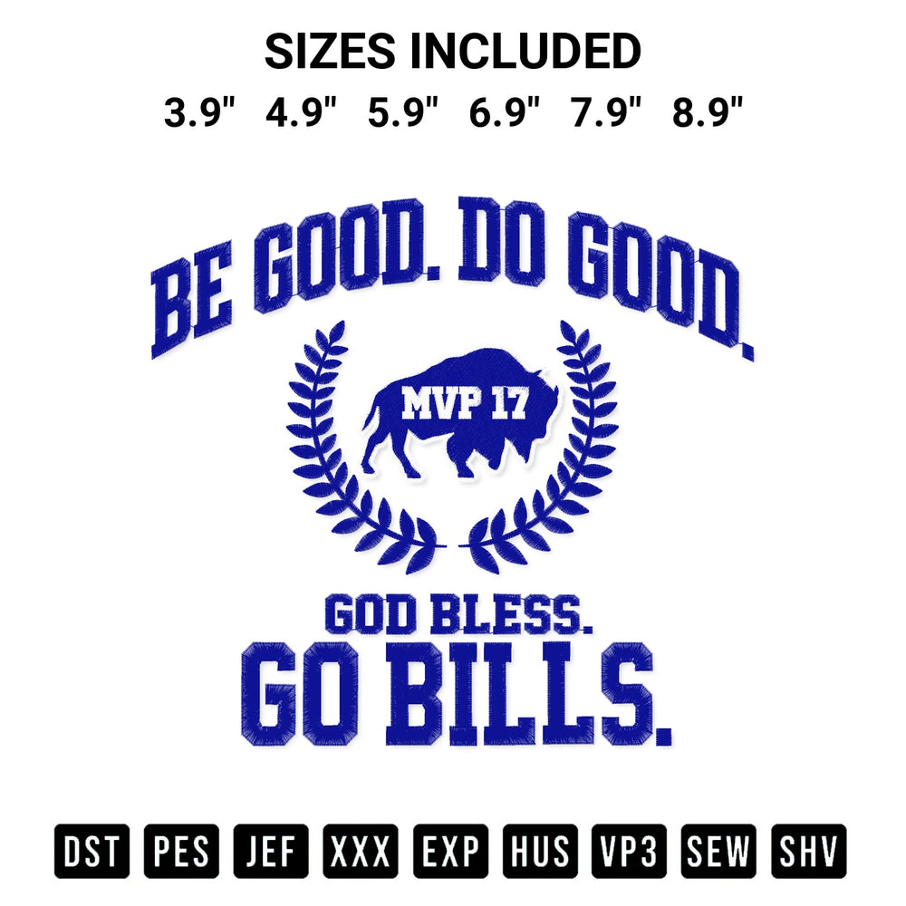 Download the Mvp 17 Be Good Do Good God Bless Go Bills Embroidery Design machine embroidery design exclusively at Designspacks.com. Premium digitized pattern for apparel and DIY crafts. Available sizes: 3.9", 4.9", 5.9", 6.9", 7.9", 8.9".