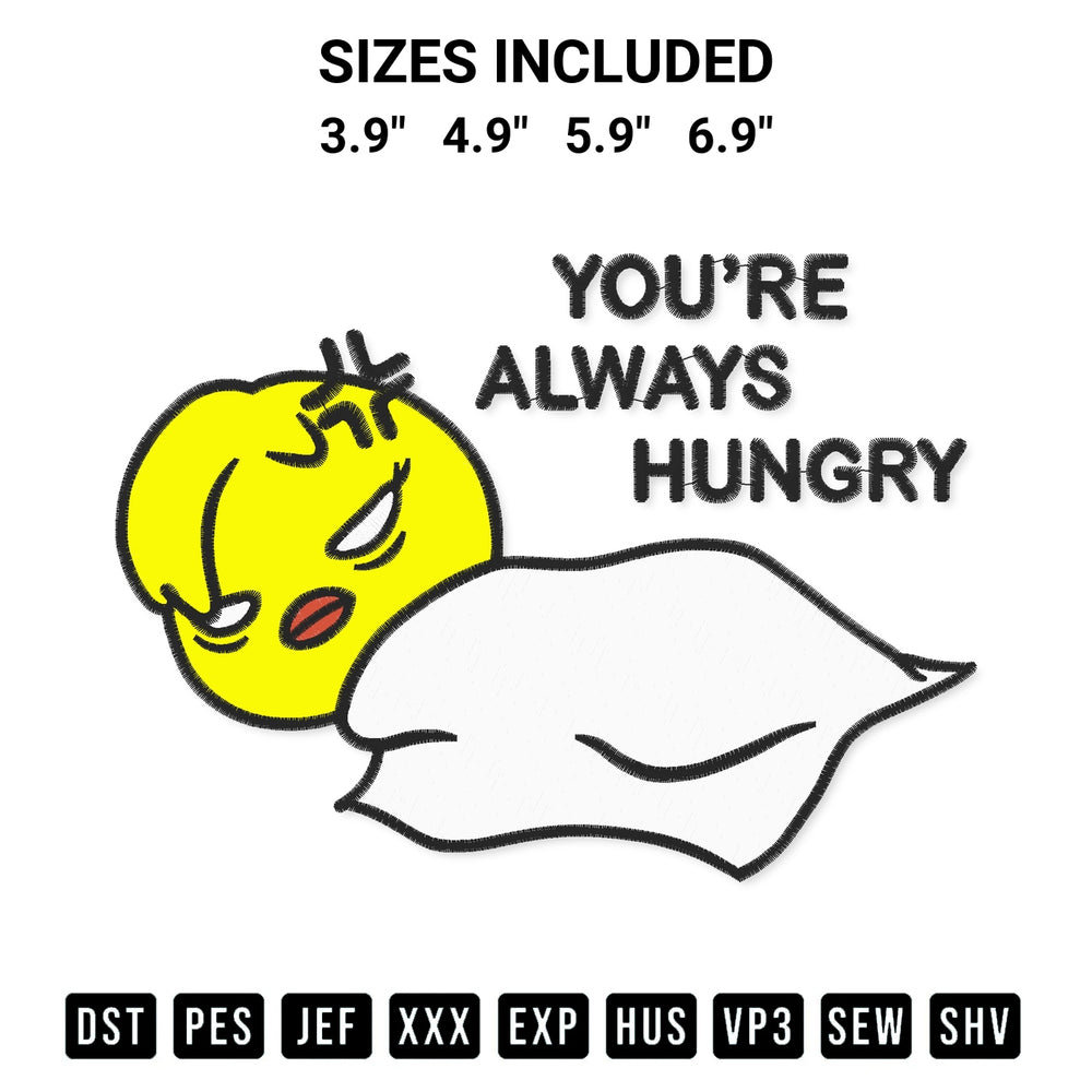 Create amazing crafts with the Youre Always Hungry Embroidery Design embroidery file. High-quality digital download from Designspacks.com, perfect for beginners and pros. Available sizes: 3.9", 4.9", 5.9", 6.9".