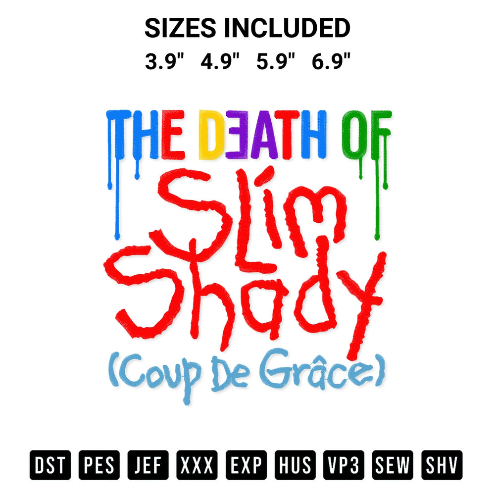 Get the The Death Of Slim Shady Coup De Grace Embroidery Design embroidery design for your custom crafts! Premium digitized files available for instant download at Designspacks.com. Available sizes: 3.9", 4.9", 5.9", 6.9".