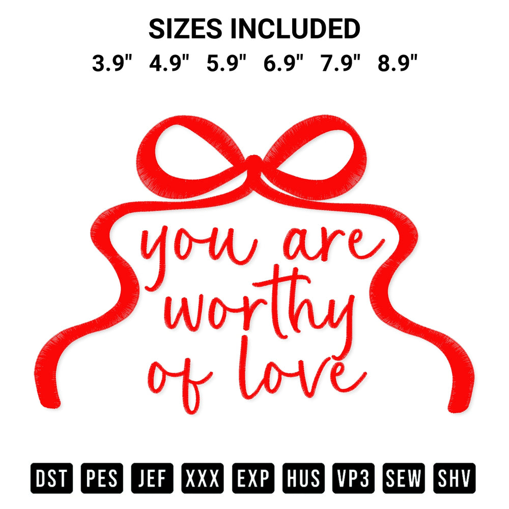 Get the You Are Worthy Of Love Bow Embroidery Design embroidery design for your custom crafts! Premium digitized files available for instant download at Designspacks.com. Available sizes: 3.9", 4.9", 5.9", 6.9", 7.9", 8.9".