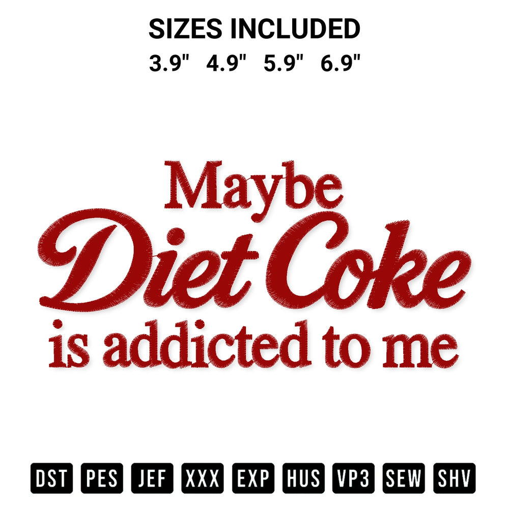 Discover the perfect addition to your crafting collection: Maybe Diet Coke Is Addicted To Me Embroidery Design embroidery file. Instantly available at Designspacks.com. Available sizes: 3.9", 4.9", 5.9", 6.9".