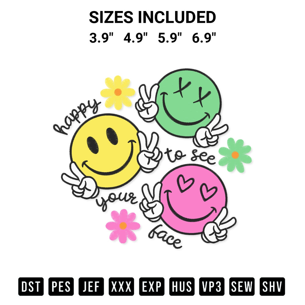 Create amazing crafts with the Happy To See Your Face Embroidery Design embroidery file. High-quality digital download from Designspacks.com, perfect for beginners and pros. Available sizes: 3.9", 4.9", 5.9", 6.9".