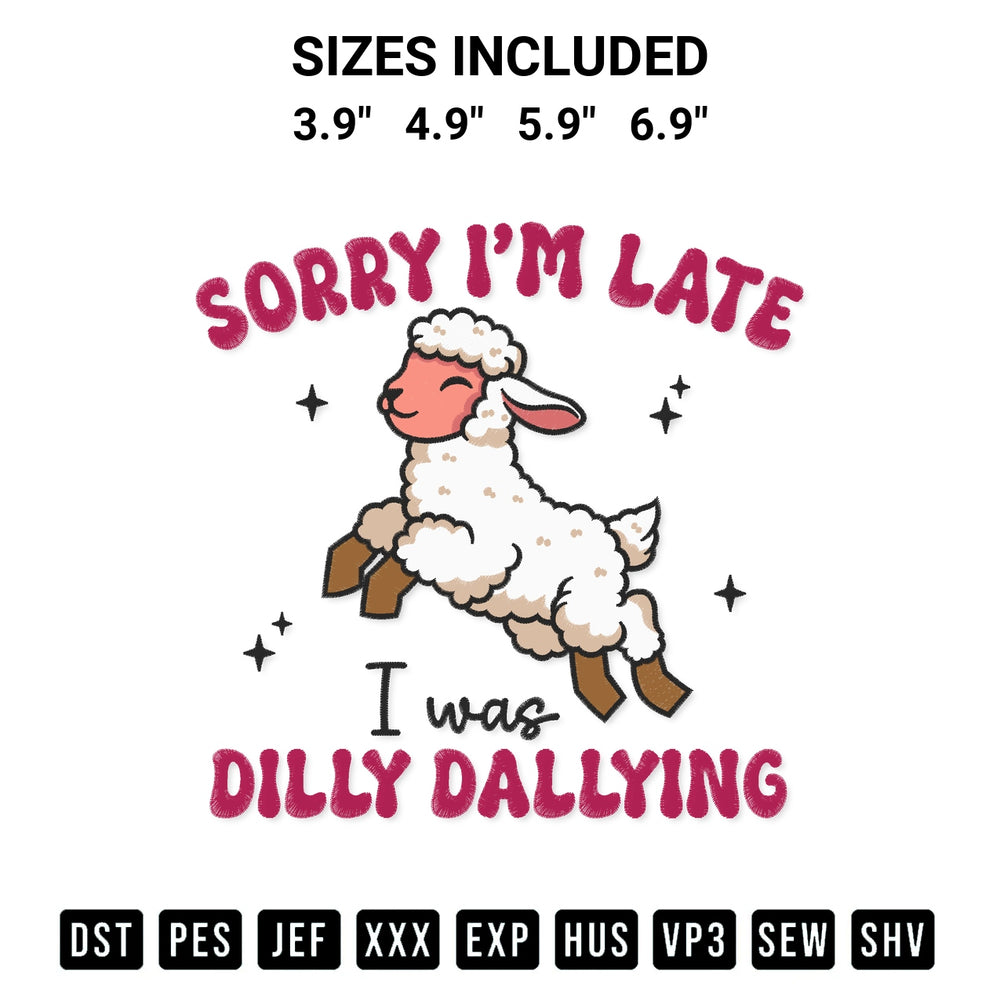 Add a unique touch to your apparel with the Sorry Im Late I Was Dilly Dallying Embroidery Design embroidery file. Premium instant download available now on Designspacks.com. Available sizes: 3.9", 4.9", 5.9", 6.9".