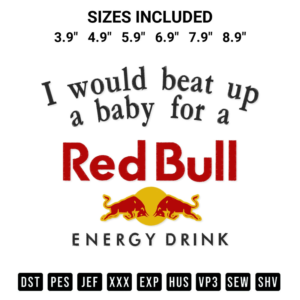 Transform your fabrics with the I Would Beat Up A Baby For A Red Bull Energy Drink Embroidery Design embroidery design. Instant access to premium digitized patterns at Designspacks.com. Available sizes: 3.9", 4.9", 5.9", 6.9", 7.9", 8.9".