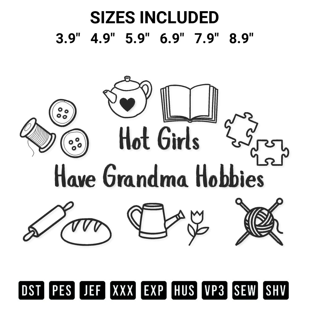Create amazing crafts with the Hot Girls Have Grandma Hobbies Funny Embroidery Design embroidery file. High-quality digital download from Designspacks.com, perfect for beginners and pros. Available sizes: 3.9", 4.9", 5.9", 6.9", 7.9", 8.9".