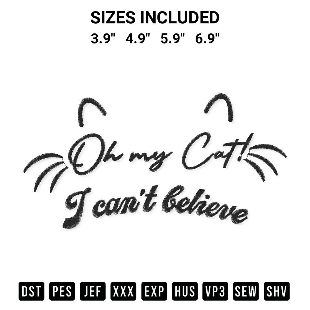 Transform your fabrics with the Oh My Cat I Cant Believe Embroidery Design embroidery design. Instant access to premium digitized patterns at Designspacks.com. Available sizes: 3.9", 4.9", 5.9", 6.9".